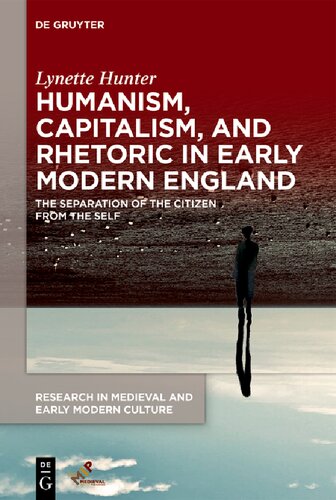 Humanism, Capitalism, and Rhetoric in Early Modern England: The Separation of the Citizen from the Self (PDF/EPUB Version)