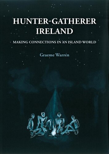 Hunter-gatherer Ireland : making connections in an island world (PDF/EPUB Version)