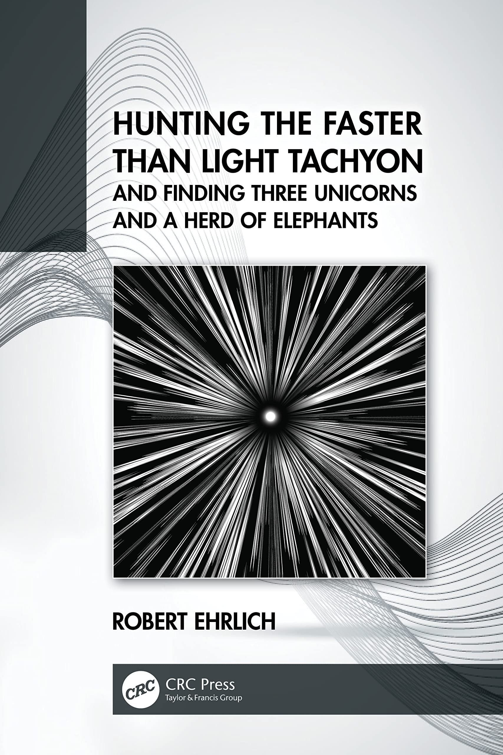 Hunting the Faster than Light Tachyon, and Finding Three Unicorns and a Herd of Elephants (PDF/EPUB Version)