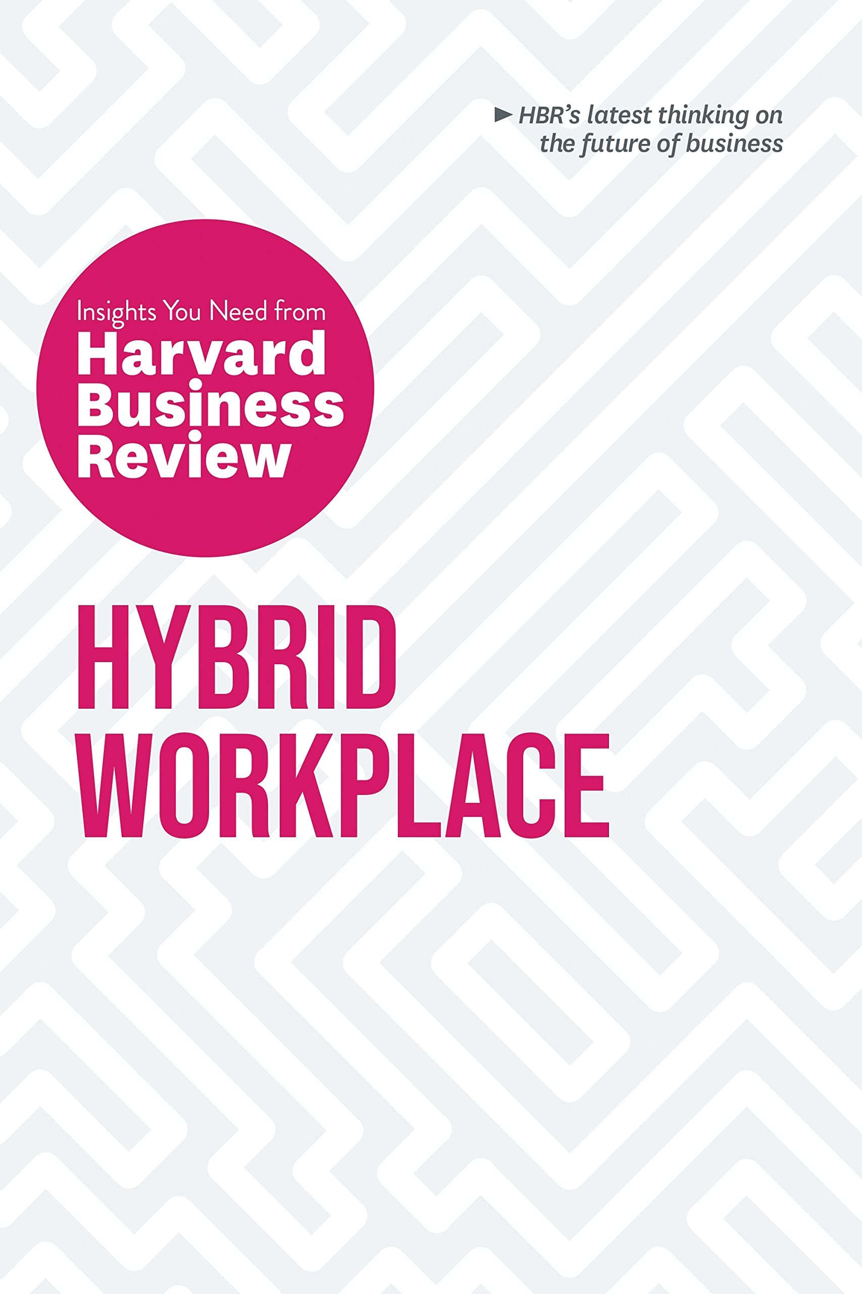 Hybrid Workplace: The Insights You Need from Harvard Business Review (PDF/EPUB Version)