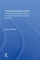 I Am Destroying the Land!: The Political Ecology of Poverty and Environmental Destruction in Honduras (PDF/EPUB Version)