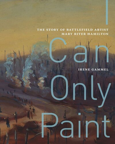 I Can Only Paint: The Story of Battlefield Artist Mary Riter Hamilton (PDF/EPUB Version)