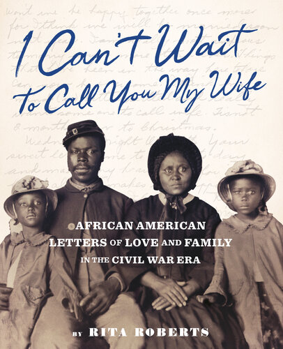 I Can't Wait to Call You My Wife: African American Letters of Love, Marriage, and Family in the Civil War Era (PDF/EPUB Version)