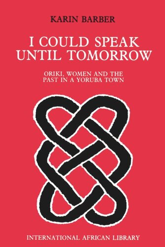 I Could Speak Until Tomorrow: Oriki, Women & the Past in a Yoruba Town (PDF/EPUB Version)