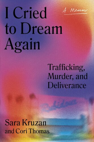 I Cried to Dream Again : Trafficking, Murder, and Deliverance -- A Memoir (PDF/EPUB Version)