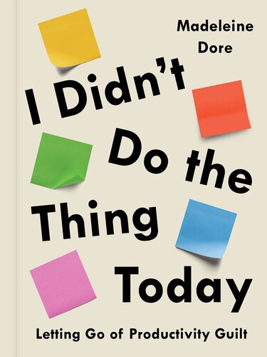 I Didn't Do the Thing Today: Letting Go of Productivity Guilt (PDF/EPUB Version)