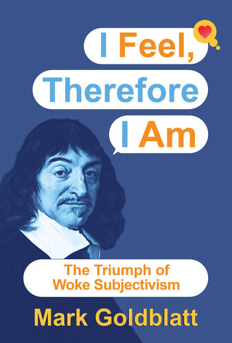 I Feel, Therefore I Am: The Triumph of Woke Subjectivism (PDF/EPUB Version)
