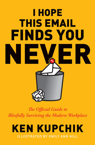I Hope This Email Finds You Never: A Complete Guide to Blissfully Surviving the Modern Workplace (PDF/EPUB Version)