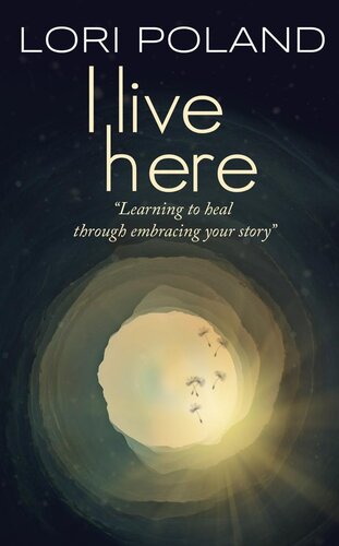 I Live Here; Learning to Heal Through Embracing Your Own Story (PDF/EPUB Version)
