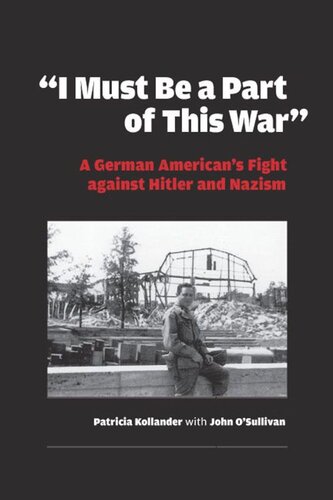 I Must be a Part of this War: A German American's Fight against Hitler and Nazism (PDF/EPUB Version)