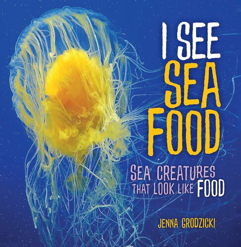 I See Sea Food: Sea Creatures That Look Like Food (PDF/EPUB Version)
