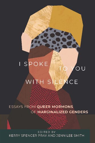 I Spoke to You with Silence: Essays from Queer Mormons of Marginalized Genders (PDF/EPUB Version)