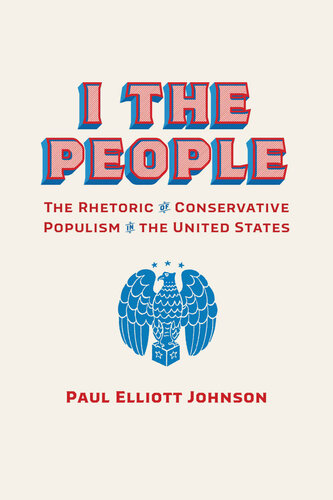 I the People: The Rhetoric of Conservative Populism in the United States (PDF/EPUB Version)