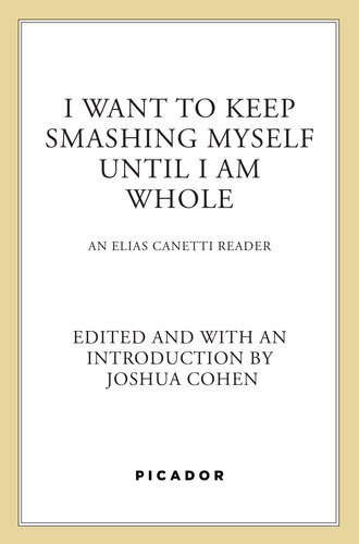 I Want to Keep Smashing Myself Until I Am Whole: An Elias Canetti Reader (PDF/EPUB Version)