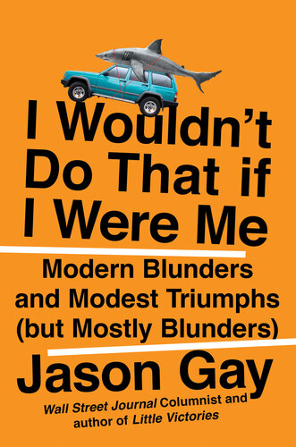 I Wouldn't Do That If I Were Me: Modern Blunders and Modest Triumphs (but Mostly Blunders) (PDF/EPUB Version)