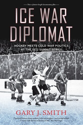 Ice War Diplomat: Hockey Meets Cold War Politics at the 1972 Summit Series (PDF/EPUB Version)