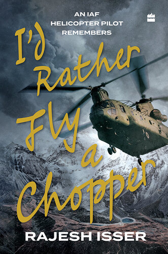 I'd Rather Fly a Chopper: An IAF Helicopter Pilot Remembers (PDF/EPUB Version)