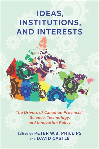 Ideas, Institutions, and Interests: The Drivers of Canadian Provincial Science, Technology, and Innovation Policy (PDF/EPUB Version)