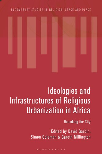 Ideologies and Infrastructures of Religious Urbanization in Africa: Remaking the City (PDF/EPUB Version)