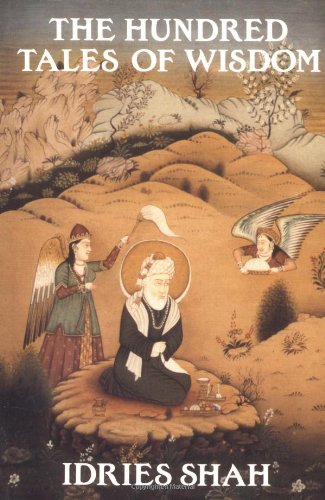 Idries Shah : The Hundred Tales of Wisdom: Tales, anecdotes, narratives used in Sufi schools for the development of insights beyond ordinary perceptions - Life, Teachings and Miracles of Jalaludin Rumi from Aflaki's Munaqib (PDF/EPUB Version)