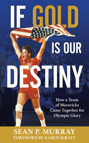 If Gold Is Our Destiny: How a Team of Mavericks Came Together for Olympic Glory (PDF/EPUB Version)
