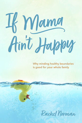 If Mama Ain't Happy: Why Minding Healthy Boundaries Is Good for Your Whole Family (PDF/EPUB Version)