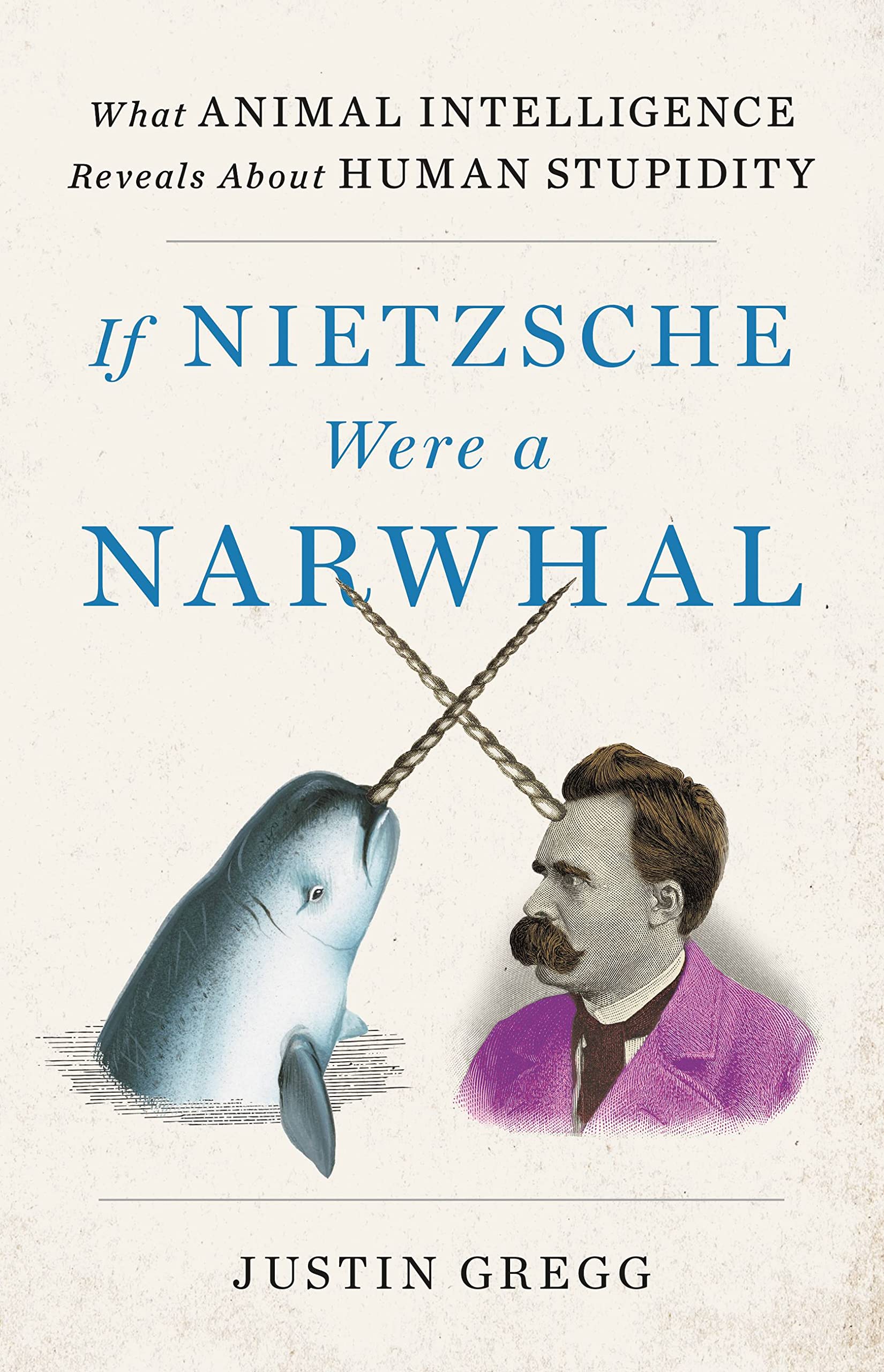 If Nietzsche Were a Narwhal: What Animal Intelligence Reveals About Human Stupidity (PDF/EPUB Version)