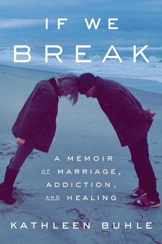 If We Break: A Memoir of Marriage, Addiction, and Healing (PDF/EPUB Version)