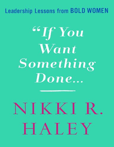 If You Want Something Done: Leadership Lessons from Old Women Nikki R. Haley (PDF/EPUB Version)