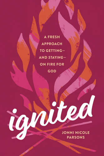 Ignited: A Fresh Approach to Getting—and Staying—on Fire for God (PDF/EPUB Version)