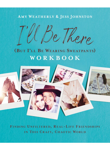I'll Be There (But I'll Be Wearing Sweatpants) Workbook: Finding Unfiltered, Real-Life Friendships in this Crazy, Chaotic World (PDF/EPUB Version)