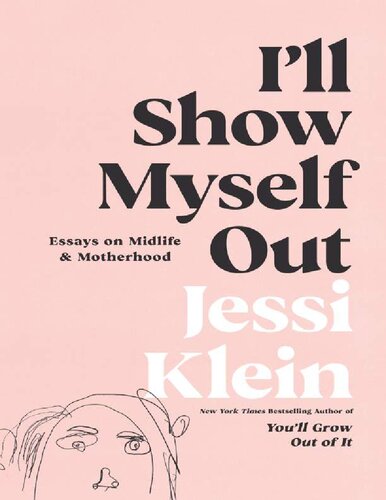 I'll Show Myself Out: Essays on Midlife and Motherhood Jessi Klein (PDF/EPUB Version)
