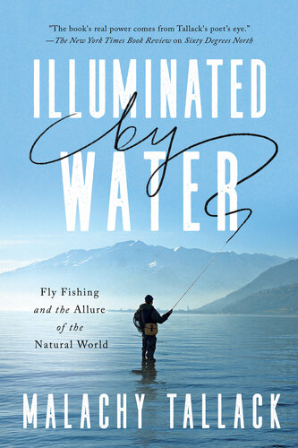 Illuminated by Water: Fly Fishing and the Allure of the Natural World (PDF/EPUB Version)