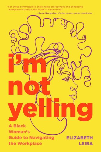 I'm Not Yelling: A Black Woman's Guide to Navigating the Workplace (Women in Business, Successful Business Woman, Image & Etiquette) (PDF/EPUB Version)
