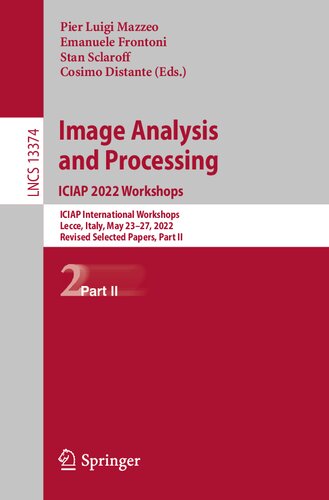 Image Analysis and Processing. ICIAP 2022 Workshops: ICIAP International Workshops, Lecce, Italy, May 23–27, 2022, Revised Selected Papers, Part II (Lecture Notes in Computer Science, 13374) (PDF/EPUB Version)
