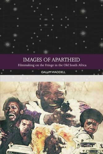 Images of Apartheid: Filmmaking on the Fringe in the Old South Africa (PDF/EPUB Version)