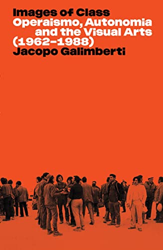 Images of Class: Operaismo, Autonomia and the Visual Arts (1962-1988) (PDF/EPUB Version)