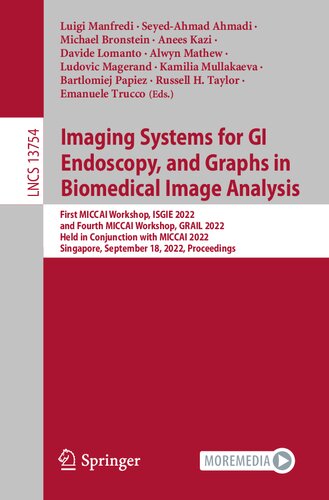 Imaging Systems for GI Endoscopy, and Graphs in Biomedical Image Analysis: First MICCAI Workshop, ISGIE 2022 and Fourth MICCAI Workshop, GRAIL 2022 Held in Conjunction with MICCAI 2022 Singapore, September 18, 2022 Proceedings (PDF/EPUB Version)