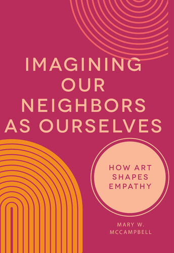 Imagining Our Neighbors as Ourselves: How Art Shapes Empathy (PDF/EPUB Version)
