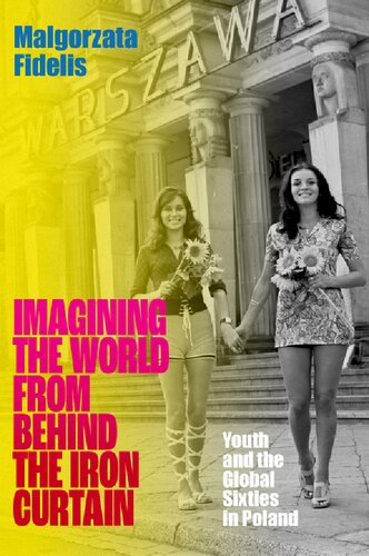 Imagining the World from Behind the Iron Curtain: Youth and the Global Sixties in Poland (PDF/EPUB Version)