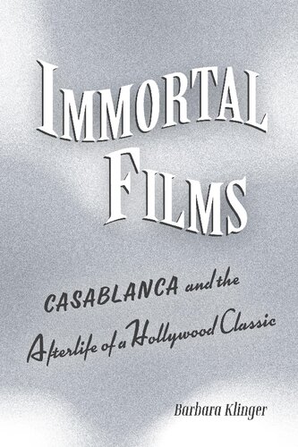 Immortal Films: "Casablanca" and the Afterlife of a Hollywood Classic (PDF/EPUB Version)