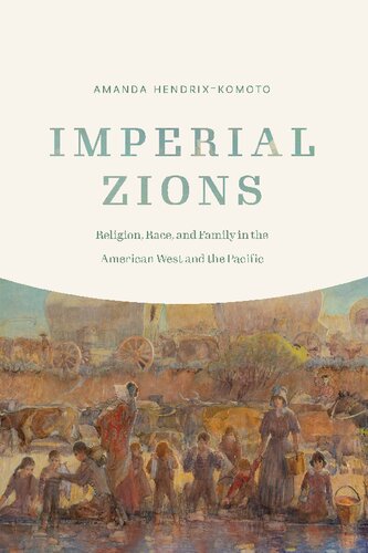 Imperial Zions: Religion, Race, and Family in the American West and the Pacific (PDF/EPUB Version)