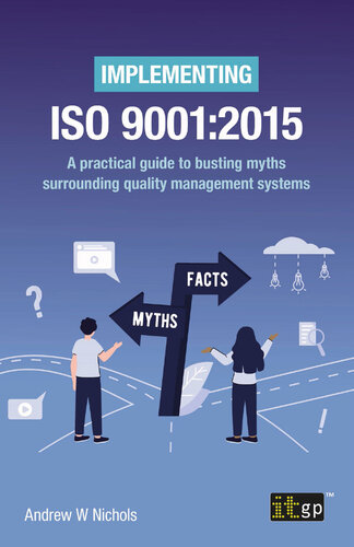 Implementing ISO 9001:2015. A practical guide to busting myths surrounding quality management systems (PDF/EPUB Version)