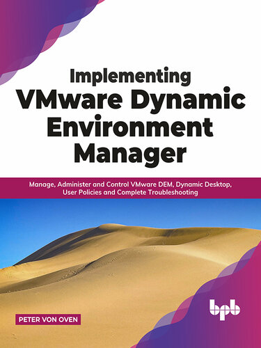 Implementing VMware Dynamic Environment Manager: Manage, Administer and Control VMware DEM, Dynamic Desktop, User Policies and Complete Troubleshooting (PDF/EPUB Version)