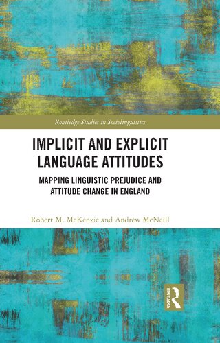 Implicit and Explicit Language Attitudes: Mapping Linguistic Prejudice and Attitude Change in England (PDF/EPUB Version)