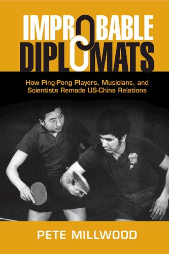 Improbable Diplomats: How Ping-Pong Players, Musicians, and Scientists Remade US-China Relations (Cambridge Studies in US Foreign Relations) (PDF/EPUB Version)