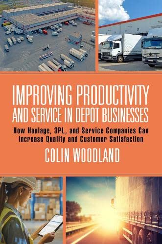 Improving Productivity and Service in Depot Businesses: How Haulage, 3PL, and Service Companies Can Increase Quality and Customer Satisfaction (PDF/EPUB Version)
