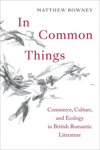 In Common Things: Commerce, Culture, and Ecology in British Romantic Literature (PDF/EPUB Version)