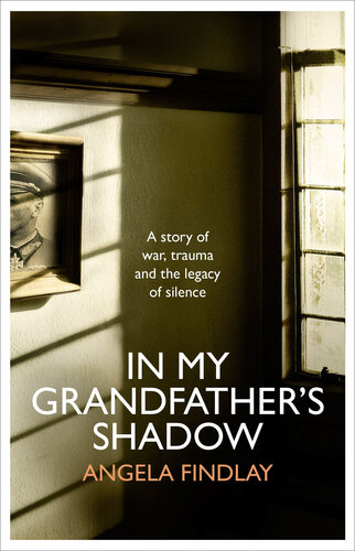In My Grandfather's Shadow: A story of war, trauma and the legacy of silence (PDF/EPUB Version)