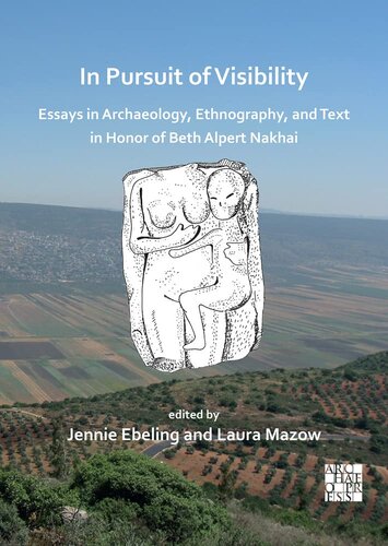 In Pursuit of Visibility: Essays in Archaeology, Ethnography, and Text in Honor of Beth Alpert Nakhai (PDF/EPUB Version)